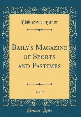 Baily''s Magazine of Sports and Pastimes, Vol. 2 (Classic Reprint) - Agenda Bookshop