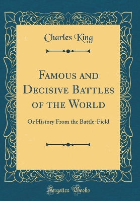 Famous and Decisive Battles of the World: Or History From the Battle-Field (Classic Reprint) - Agenda Bookshop