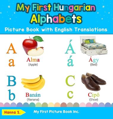 My First Hungarian Alphabets Picture Book with English Translations: Bilingual Early Learning & Easy Teaching Hungarian Books for Kids - Agenda Bookshop
