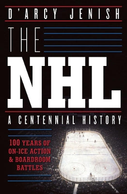 The Nhl: 100 Years Of On-ice Action And Boardroom Battles - Agenda Bookshop