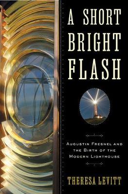 A Short Bright Flash: Augustin Fresnel and the Birth of the Modern Lighthouse - Agenda Bookshop