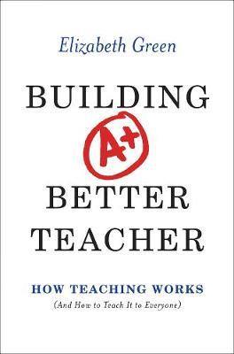 Building a Better Teacher: How Teaching Works (and How to Teach It to Everyone) - Agenda Bookshop
