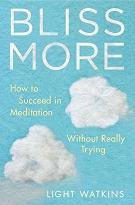 Bliss More: How to Succeed in Meditation Without Really Trying - Agenda Bookshop