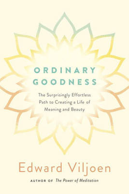 Ordinary Goodness: The Surprisingly Effortless Path to Creating a Life of Meaning and Beauty - Agenda Bookshop