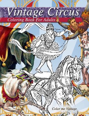 Vintage circus performers full of fun and laughs.. A distressing vintage circus coloring book for adults relaxation: Grown up coloring books: Vintage circus coloring book for adults - Agenda Bookshop