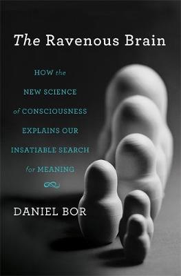 The Ravenous Brain: How the New Science of Consciousness Explains Our Insatiable Search for Meaning - Agenda Bookshop