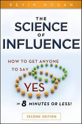 The Science of Influence: How to Get Anyone to Say  Yes  in 8 Minutes or Less! - Agenda Bookshop