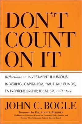 Don''t Count on It!: Reflections on Investment Illusions, Capitalism,  Mutual  Funds, Indexing, Entrepreneurship, Idealism, and Heroes - Agenda Bookshop