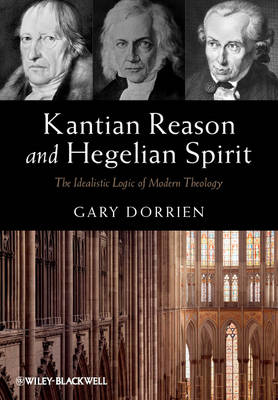 Kantian Reason and Hegelian Spirit: The Idealistic Logic of Modern Theology - Agenda Bookshop