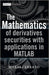 The Mathematics of Derivatives Securities with Applications in MATLAB - Agenda Bookshop