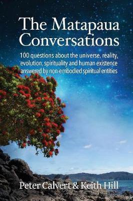 The Matapaua Conversations: 100 Questions about the Universe, Reality, Evolution, Spirituality and Human Existence Answered by Non-Embodied Spiritual Entities - Agenda Bookshop
