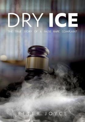 Dry Ice: A True Story of A False Rape Complaint - Agenda Bookshop