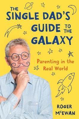 The Single Dad''s Guide to the Galaxy: Parenting in the Real World - Agenda Bookshop