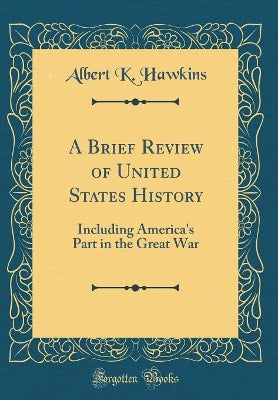 A Brief Review of United States History: Including America''s Part in the Great War (Classic Reprint) - Agenda Bookshop