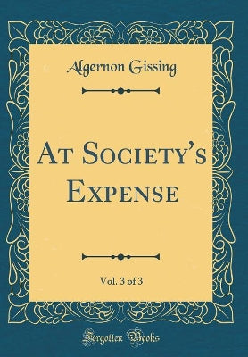 At Society''s Expense, Vol. 3 of 3 (Classic Reprint) - Agenda Bookshop