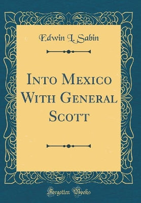 Into Mexico With General Scott (Classic Reprint) - Agenda Bookshop