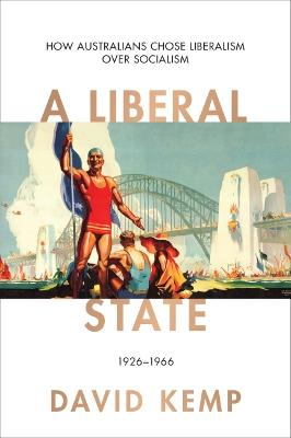 A Liberal State: How Australians Chose Liberalism over Socialism 1926-1966 - Agenda Bookshop