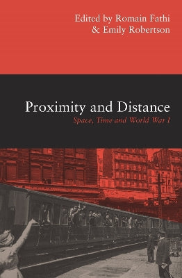 Proximity and Distance: Space, Time and World War I - Agenda Bookshop
