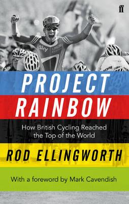 Project Rainbow: How British Cycling Reached the Top of the World - Agenda Bookshop