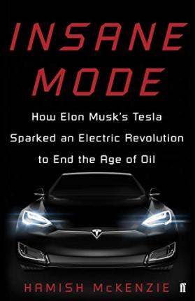 Insane Mode : How Elon Musk's Tesla Sparked an Electric Revolution to End the Age of Oil - Agenda Bookshop