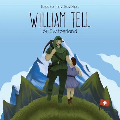 William Tell of Switzerland: A Tale for Tiny Travellers - Agenda Bookshop