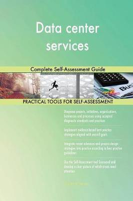 Data center services Complete Self-Assessment Guide - Agenda Bookshop