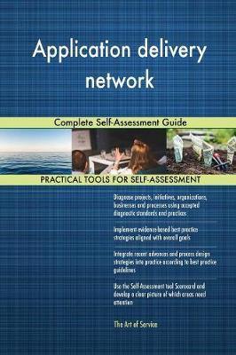 Application delivery network Complete Self-Assessment Guide - Agenda Bookshop