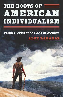 The Roots of American Individualism: Political Myth in the Age of Jackson - Agenda Bookshop