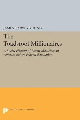 The Toadstool Millionaires: A Social History of Patent Medicines in America before Federal Regulation - Agenda Bookshop