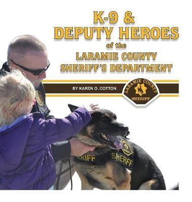 K-9 & Deputy Heroes of the Laramie County Sheriff''s Department - Agenda Bookshop
