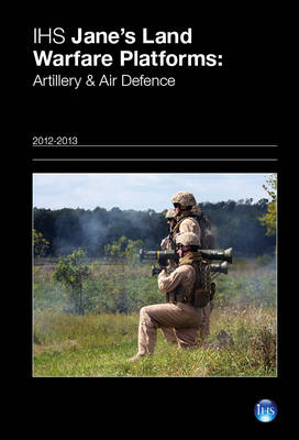 Jane''''s Land Warfare Platforms : Artillery & Air Defence 2012-2013: 2012-2013 - Agenda Bookshop