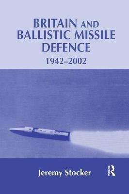 Britain and Ballistic Missile Defence, 1942-2002 - Agenda Bookshop