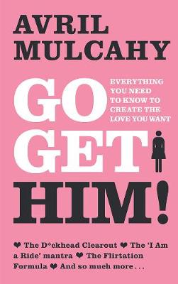 Go Get Him: Everything you need to know to create the love you want - Agenda Bookshop