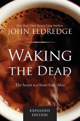 Waking the Dead: The Secret to a Heart Fully Alive - Agenda Bookshop