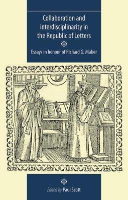 Collaboration and Interdisciplinarity in the Republic of Letters: Essays in Honour of Richard G. Maber - Agenda Bookshop