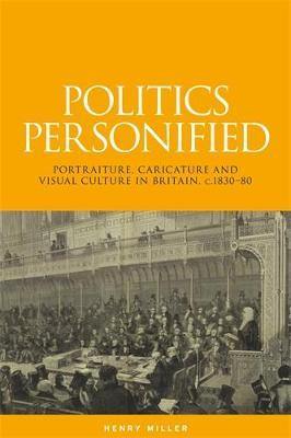 Politics Personified: Portraiture, Caricature and Visual Culture in Britain, C.1830-80 - Agenda Bookshop