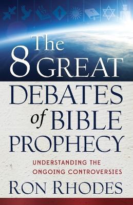 The 8 Great Debates of Bible Prophecy: Understanding the Ongoing Controversies - Agenda Bookshop