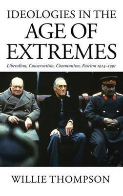 Ideologies in the Age of Extremes: Liberalism, Conservatism, Communism, Fascism 1914-1991 - Agenda Bookshop