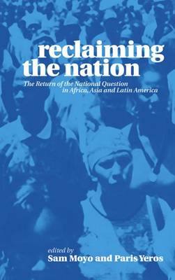 Reclaiming the Nation: The Return of the National Question in Africa, Asia and Latin America - Agenda Bookshop