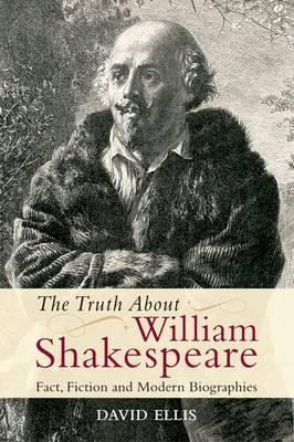 The Truth About William Shakespeare: Fact, Fiction and Modern Biographies - Agenda Bookshop