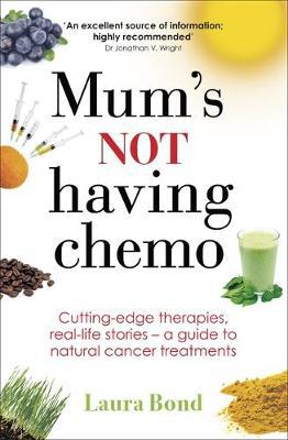 Mum''s Not Having Chemo: Cutting-edge therapies, real-life stories - a road-map to healing from cancer - Agenda Bookshop