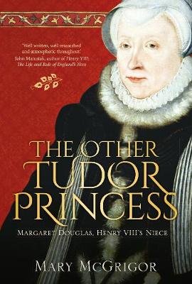 The Other Tudor Princess: Margaret Douglas, Henry VIII''s Niece - Agenda Bookshop