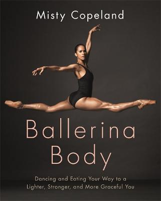 Ballerina Body: Dancing and Eating Your Way to a Lighter, Stronger, and More Graceful You - Agenda Bookshop