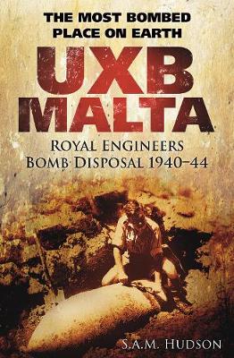 UXB MALTA Royal Engineers Bomb Disposal 1940-44- The most bombed place on earth - Agenda Bookshop