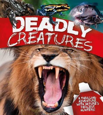 Deadly Creatures : A thrilling adventure with nature's fiercest hunters - Agenda Bookshop