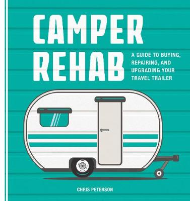 Camper Rehab: A Guide to Buying, Repairing, and Upgrading Your Travel Trailer - Agenda Bookshop