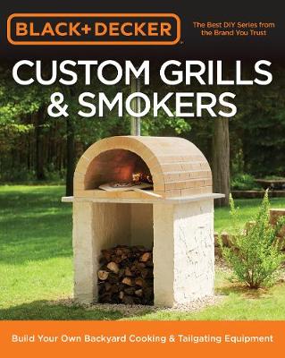 Black & Decker Custom Grills & Smokers: Build Your Own Backyard Cooking & Tailgating Equipment - Agenda Bookshop
