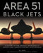 Area 51 - Black Jets: A History of the Aircraft Developed at Groom Lake, America''s Secret Aviation Base - Agenda Bookshop