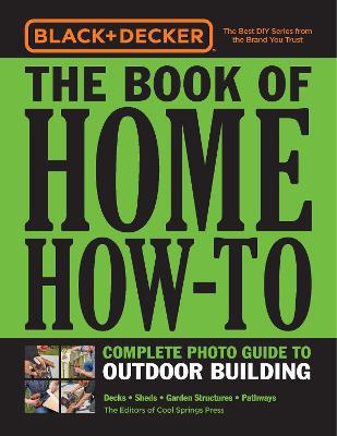 Black & Decker The Book of Home How-To Complete Photo Guide to Outdoor Building: Decks  Sheds  Garden Structures  Pathways - Agenda Bookshop