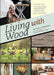Living with Wood: A Guide for Toymakers, Hobbyists, Crafters and Parents - Agenda Bookshop